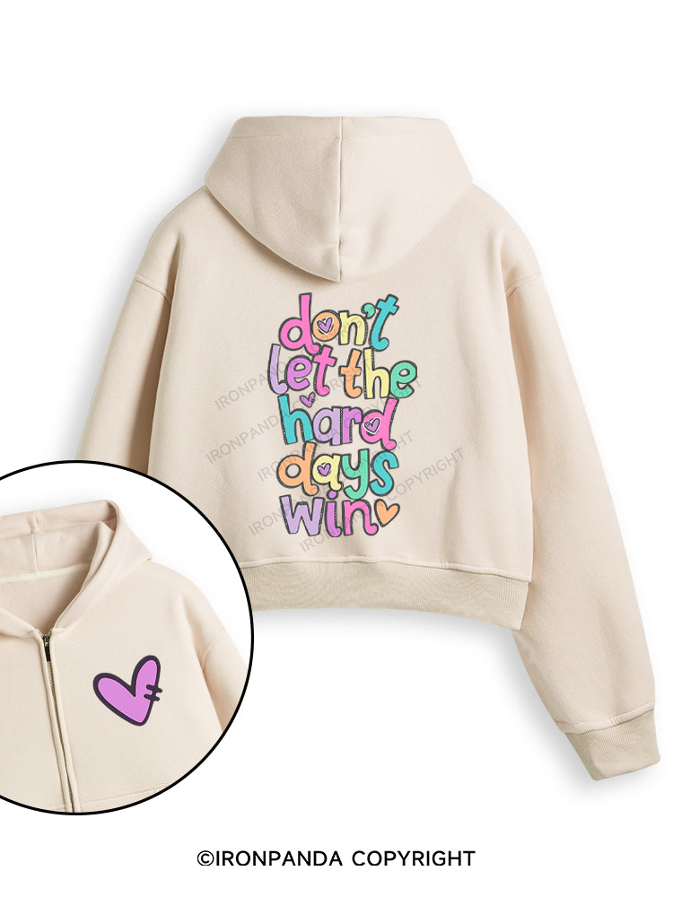 DON'T LET THE HARD DAYS WIN Fleece Crop Zip Up Hoodie