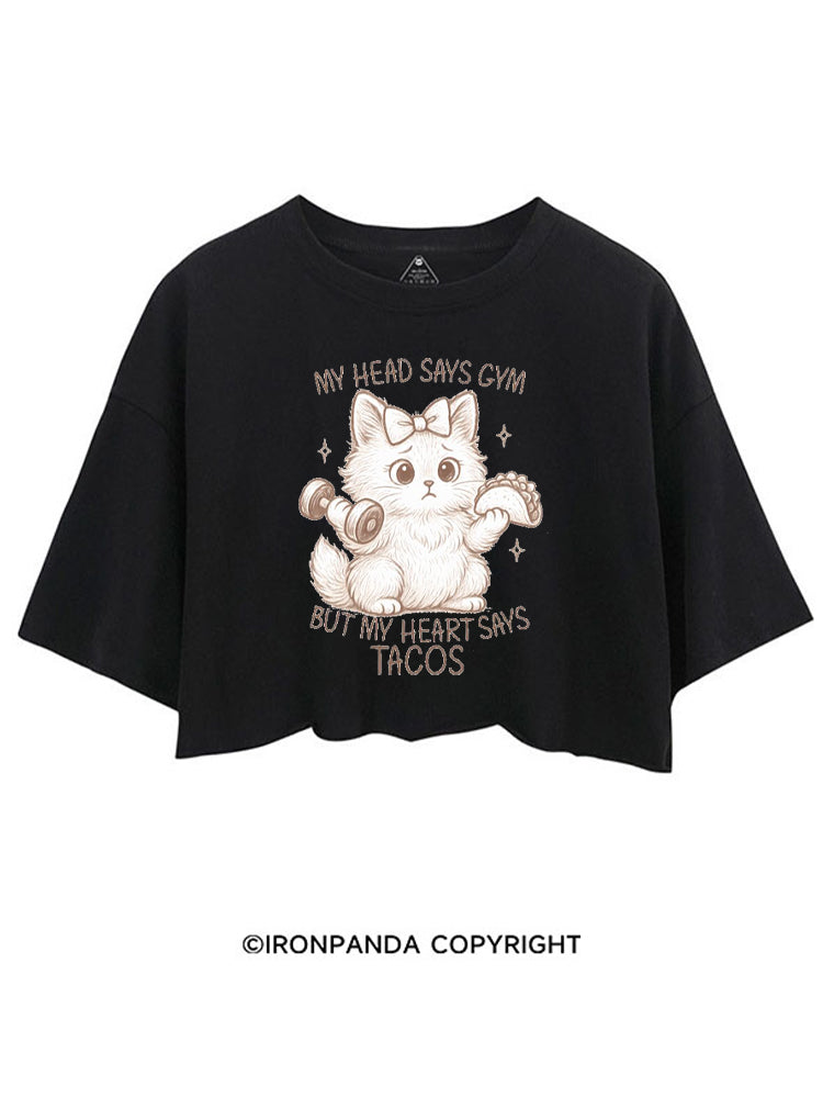 MY HEAD SAYS GYM BUT MY HEART SAYS TACOS KITTY CROP TOPS