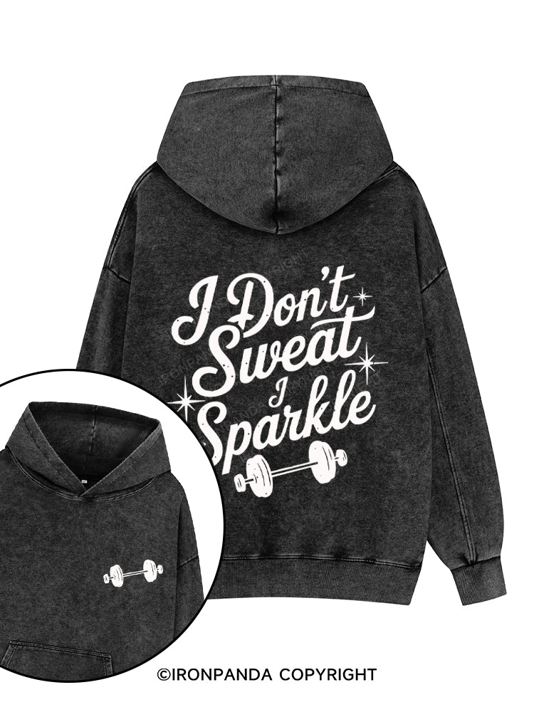 I DON'T SWEAT I SPARKLE FUNNY WORKOUT Printed Washed Gym Hoodie