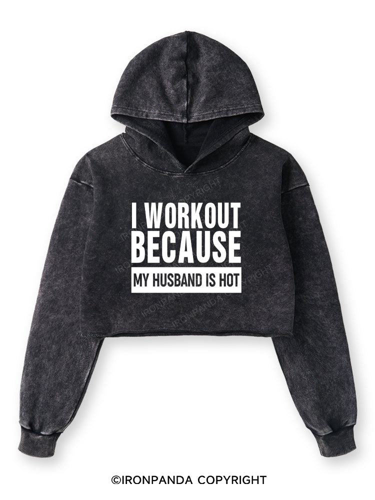 I WORKOUT BECAUSE MY HUSBAND IS HOT GYM Washed Crop Hoodie