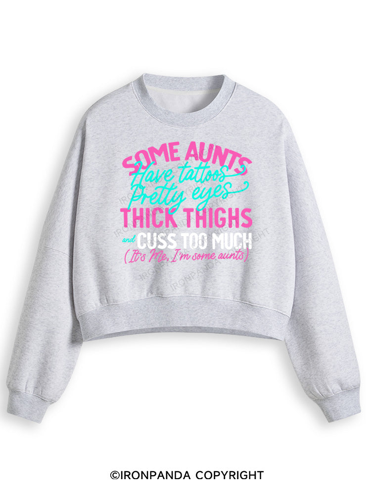 SOME AUNTS HAVE TATOOS PRETTY EYES THICK THIGHS AND CUSS TOO MUCH Fleece Crop Sweatshirt