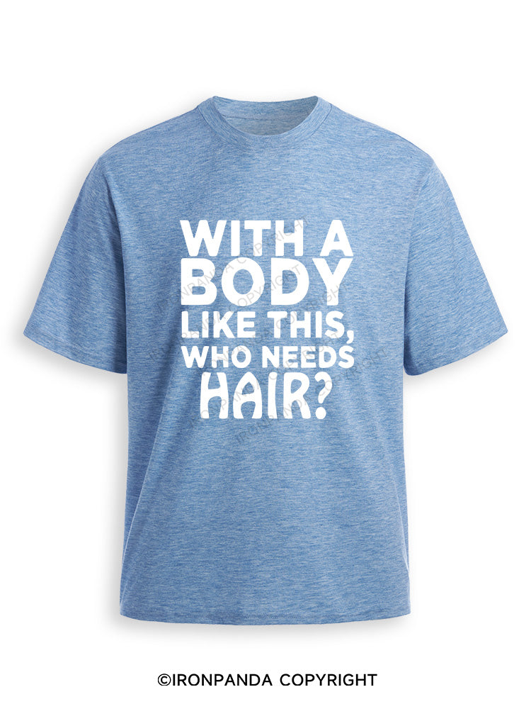 WITH A BODY LIKE THIS WHO NEEDS HAIR Ultra Soft Heather T-Shirt