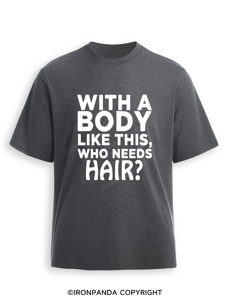 WITH A BODY LIKE THIS WHO NEEDS HAIR Ultra Soft Heather T-Shirt