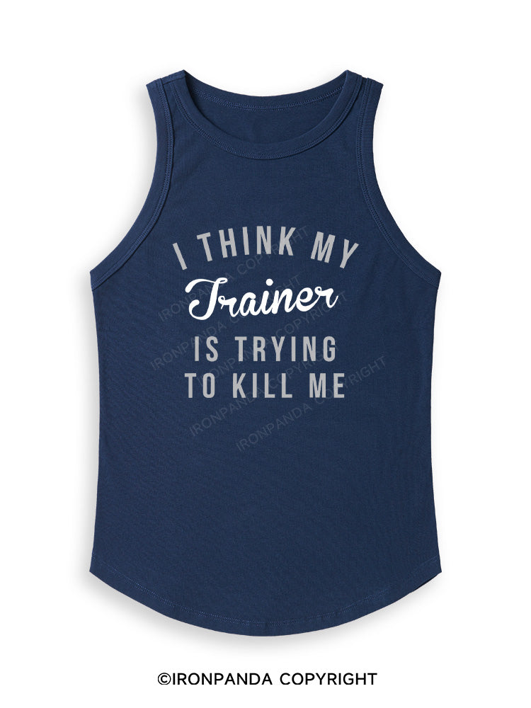 I THINK MY TRAINER IS TRYING TO KILL ME Fitted Tank Top