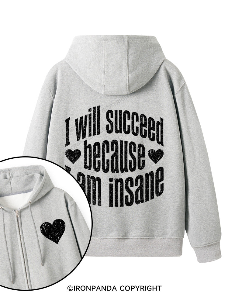 I WILL SUCCEED BECAUSE I AM INSANE Double-Sided Printed Fleece Zip Up Hoodie