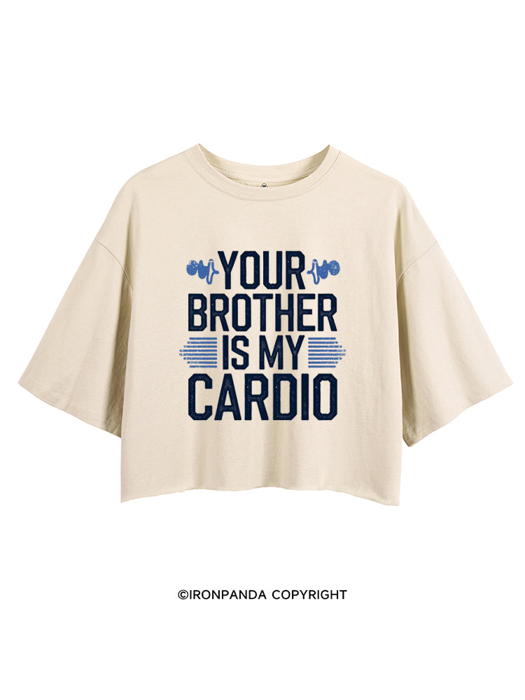 YOUR BROTHER IS MY CARDIO FUNNY GYM CROP TOPS