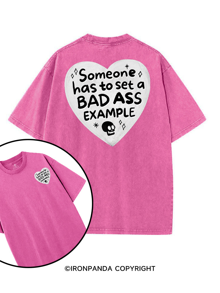 SOMEONE HAS TO SET A BAD ASS EXAMPLE printed Gym Shirt