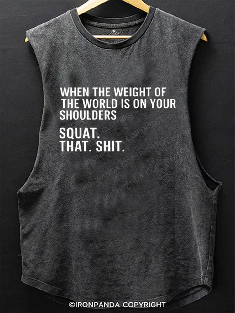 When The Weight Of The World Is On Your Shoulders Squat Shit Scoop Bottom Cotton Tank