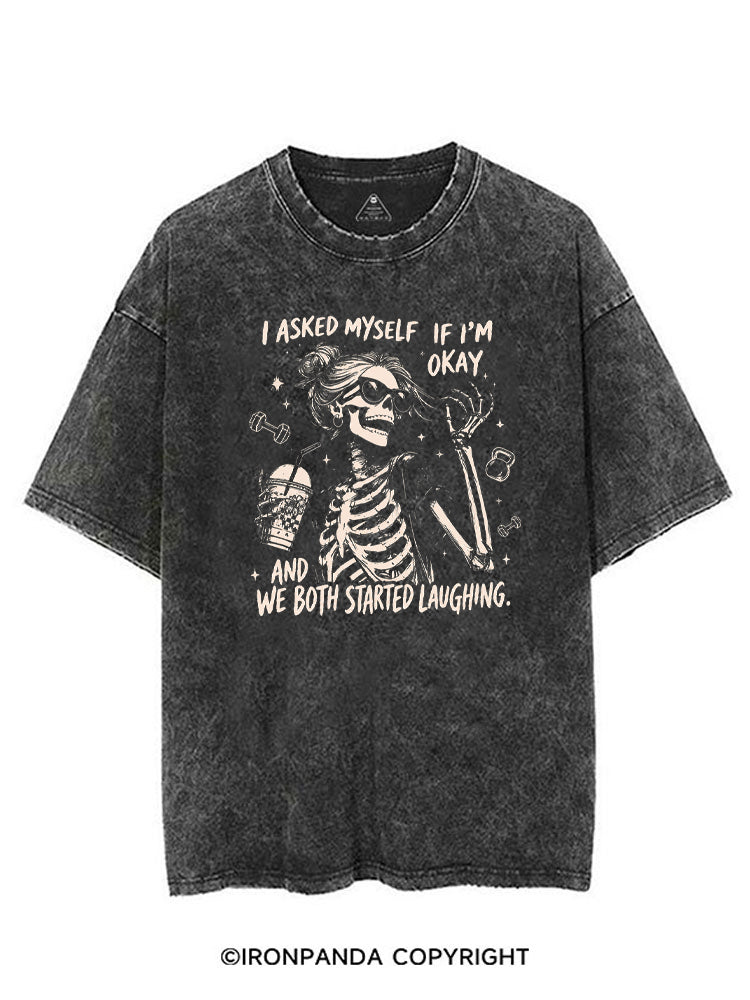 I ASKED MYSELF IF I'M OKAY AND WE BOTH STARTED LAUGHING VINTAGE GYM SHIRT