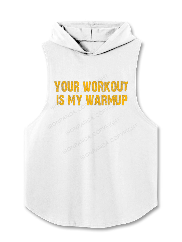 Your workout is my warm up motivational Hooded Tank