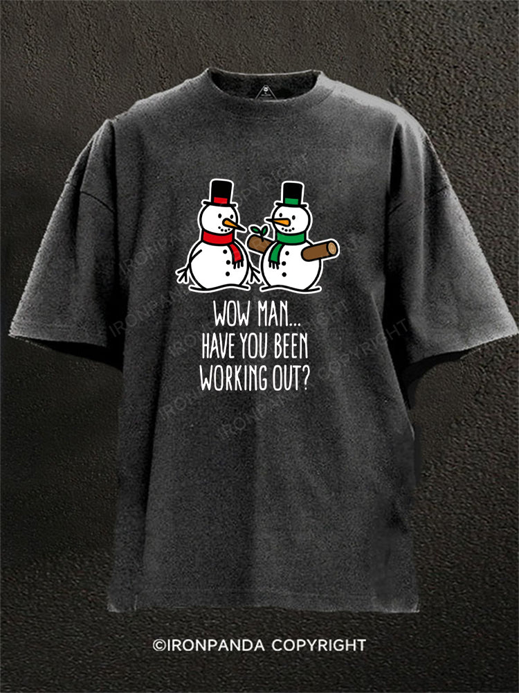 WOW MAN… HAVE YOU BEEN WORKING OUT Washed Gym Shirt