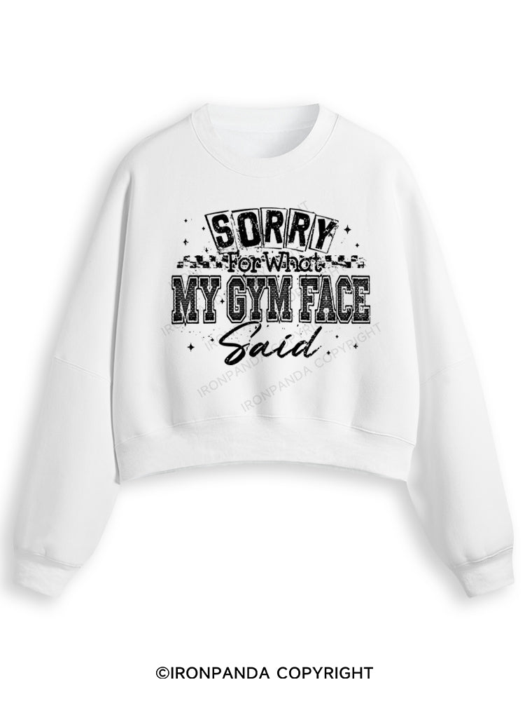 SORRY FOR WHAT MY GYM FACE SAID Fleece Crop Sweatshirt