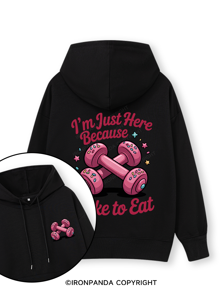 I'M JUST HERE BECAUSE I LIKE TO EAT Double-Sided Printed Classic Gym Hoodie