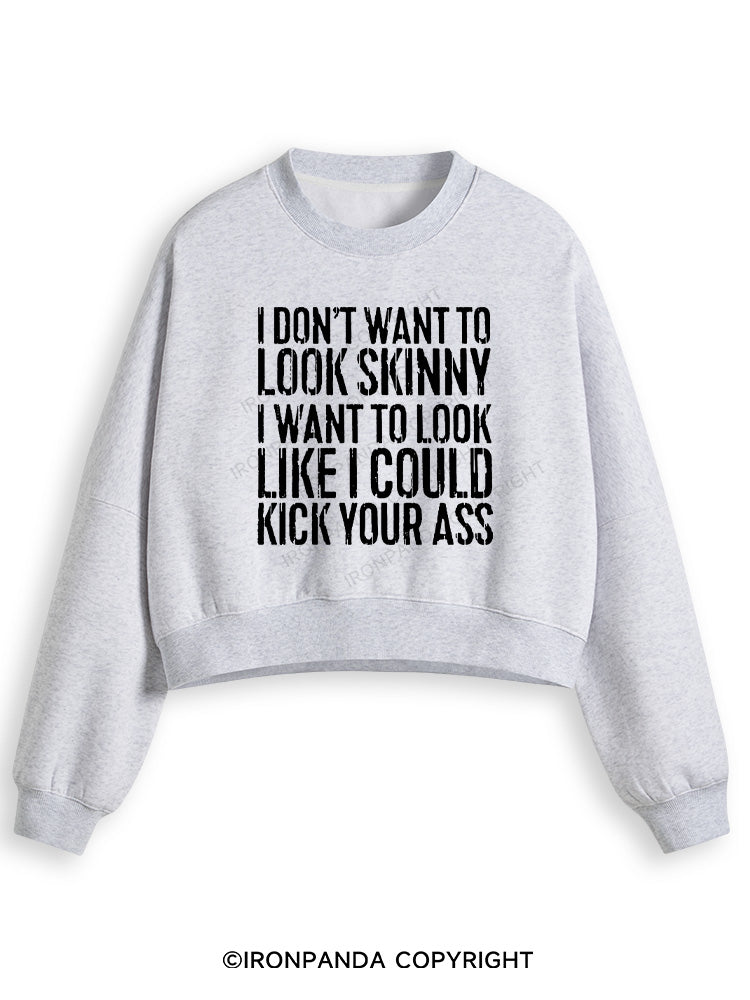 I DON'T WANT TO LOOK SKINNY Fleece Crop Sweatshirt