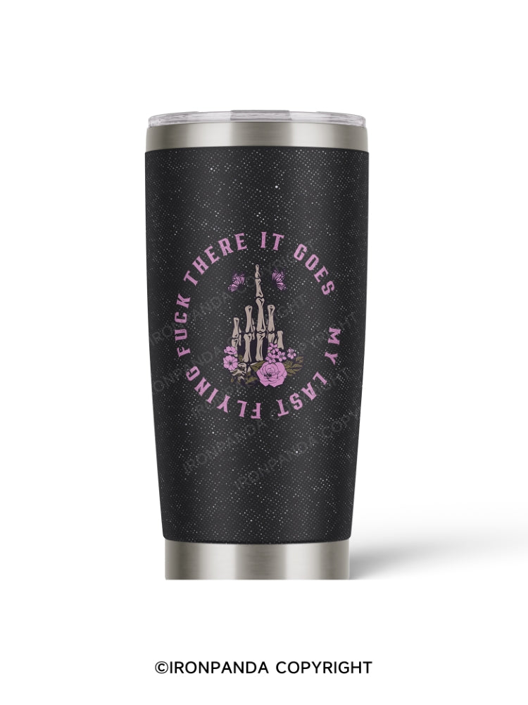 THERE IT GOES, MY LAST FLYING F**K 20oz Tumbler