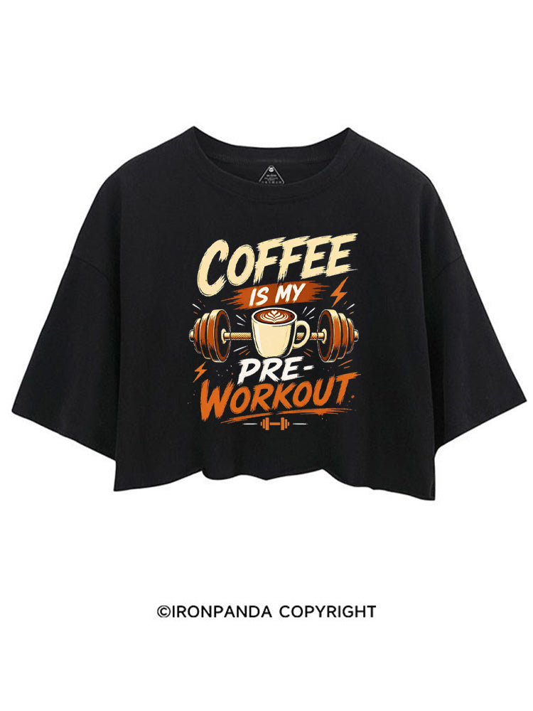 COFFEE IS MY PRE-WORKOUT GYM CROP TOPS