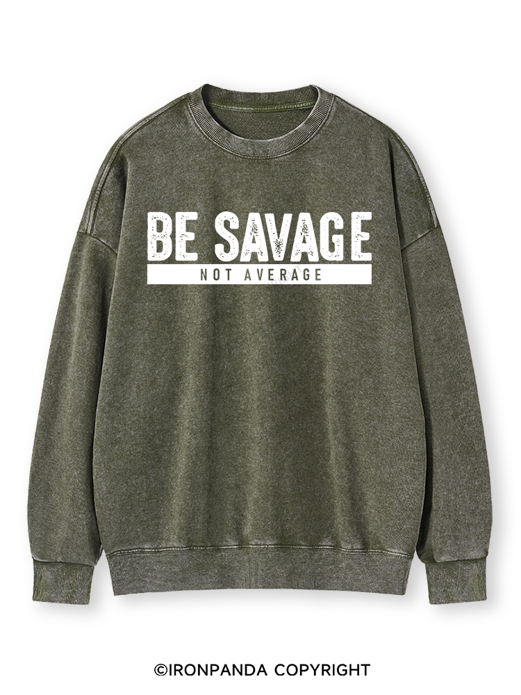 BE SAVAGE NOT AVERAGE Washed Sweatshirt