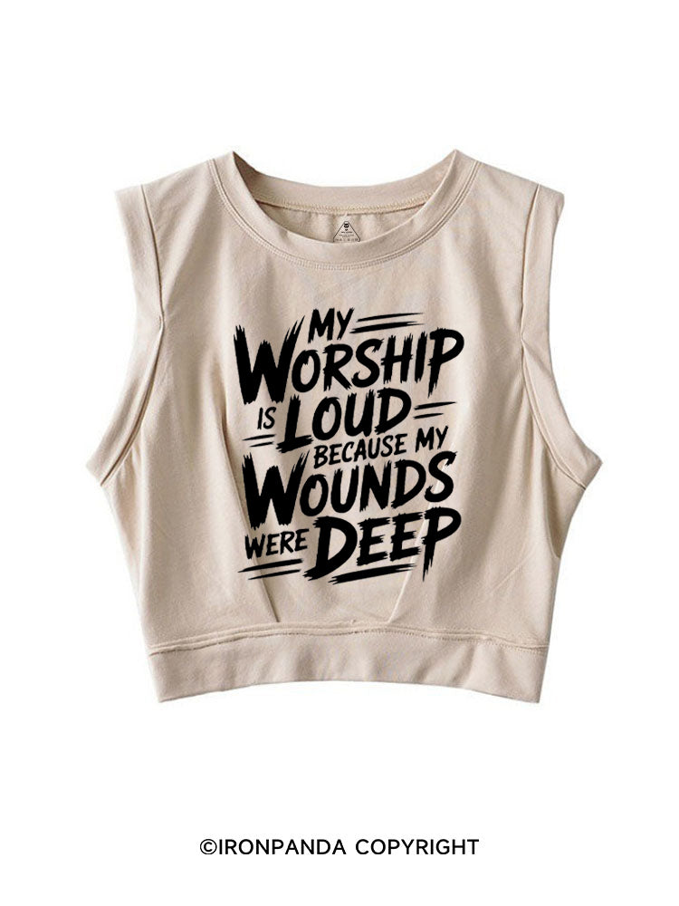 MY WORSHIP IS LOUD BECAUSE MY WOUNDS WERE DEEP SLEEVELESS CROP TOPS