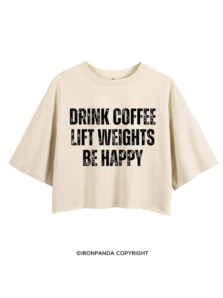 Drink Coffee Lift Weights Be Happy CROP TOPS