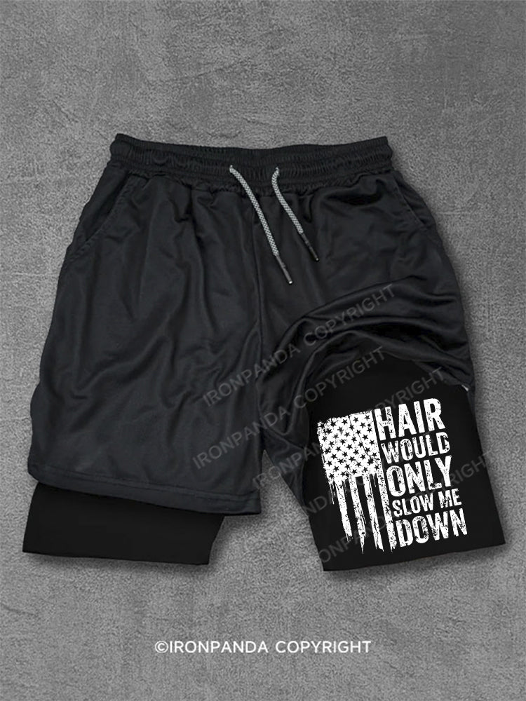 HAIR WOULD ONLY SLOW ME DOWN Performance Training Shorts