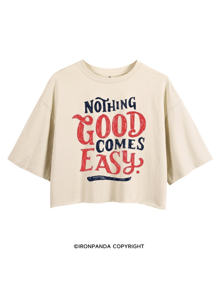 NOTHING GOOD COMES EASY CROP TOPS