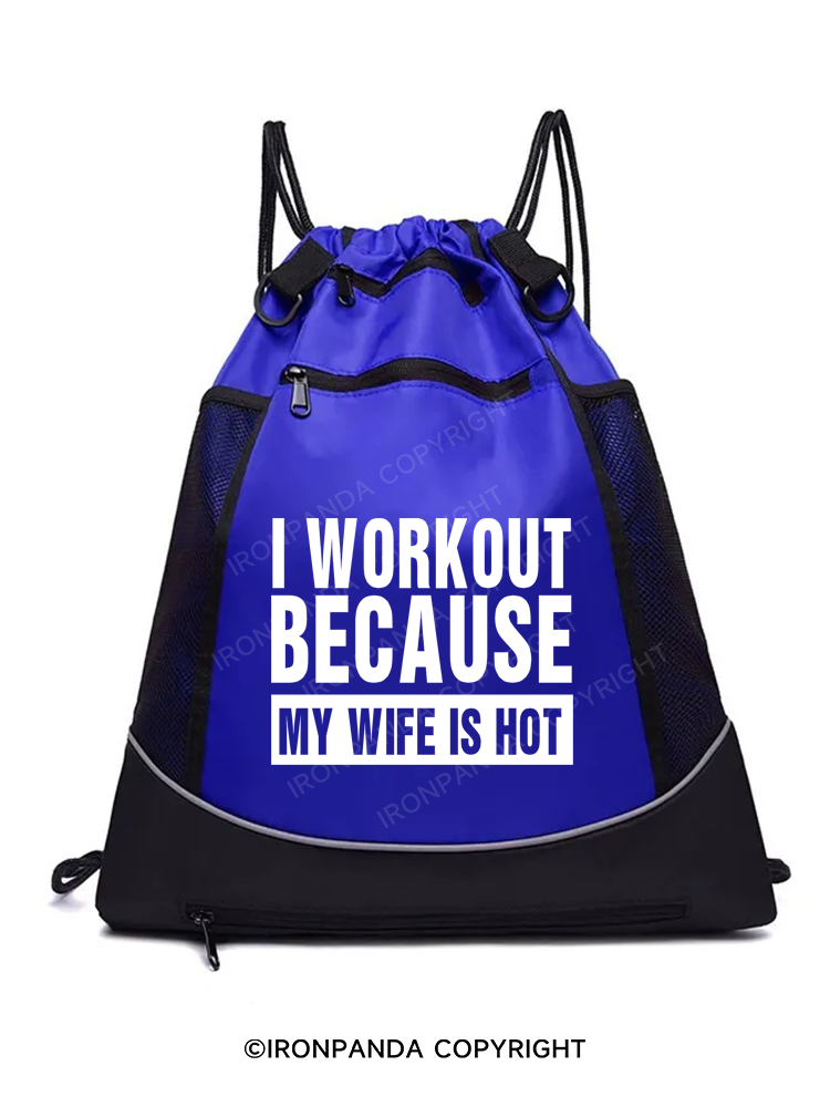 I Workout Because My Wife is Hot Gym Drawstring Bag