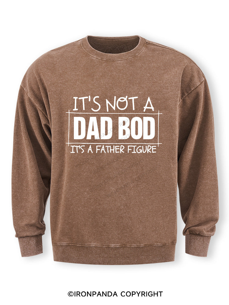 IT'S NOT A DAD BOD, IT'S A FATHER FIGURE Washed Sweatshirt