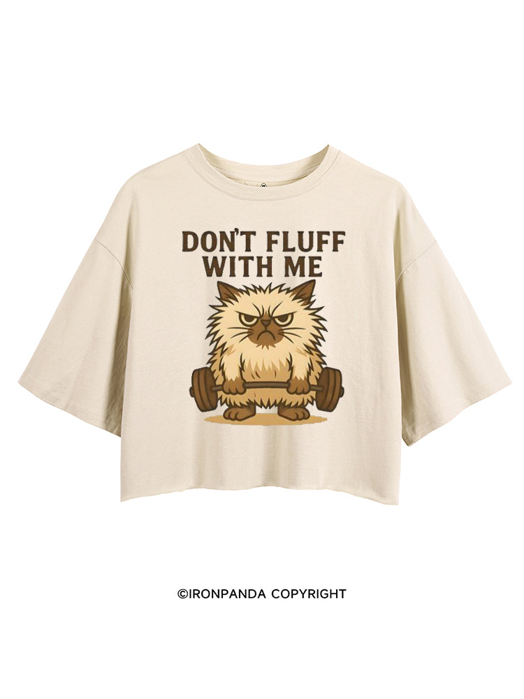 DON'T FLUFF WITH ME CROP TOPS