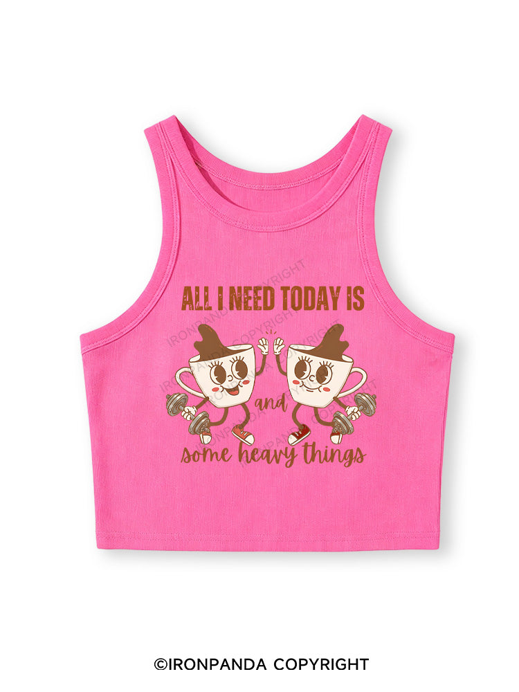 ALL I NEED TODAY IS A LITTLE BIT OF COFFEE AND SOME HEAVY THINGS Fitted Crop Tank Top