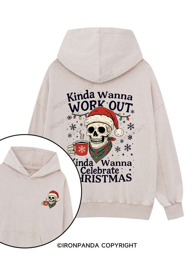 Kinda Wanna Work Out,Kinda Wanna Celebrate Christmas Printed Washed Gym Hoodie