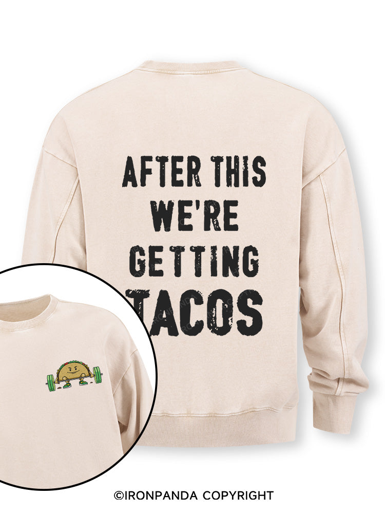 After This We're Getting Tacos Double-Sided Printed Washed Sweatshirt