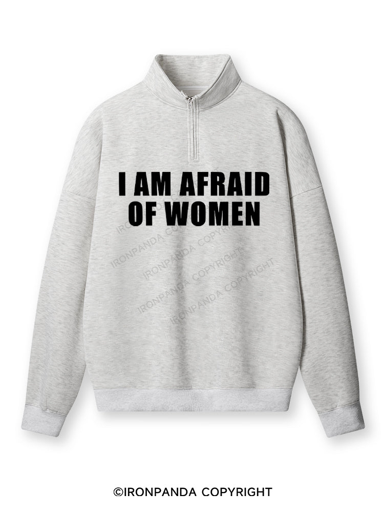 I AM AFRAID OF WOMEN Quarter-Zip Fleece Sweatshirt