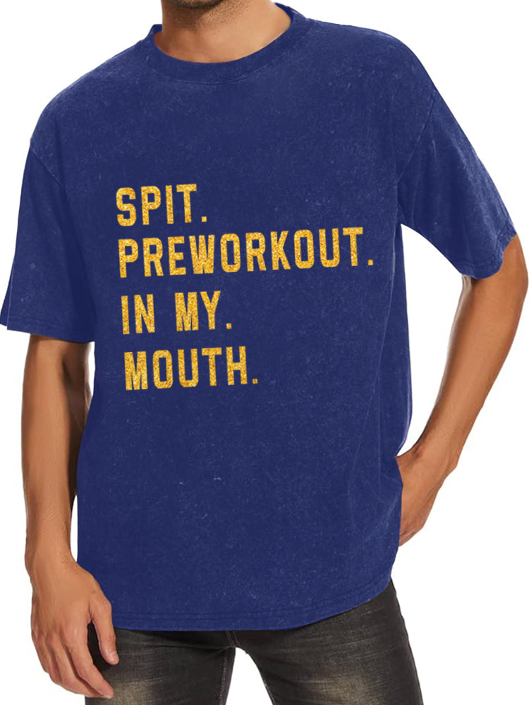 Spit Preworkout In My Mouth Washed Gym Shirt