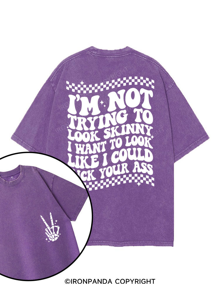 I'm Not Trying To Look Skinny I Want To Look Like I Could Kick Your Ass printed Gym Shirt