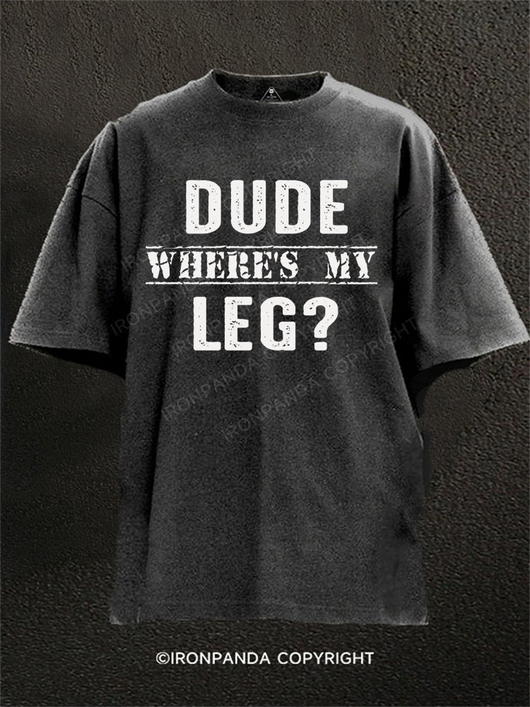 Dude Where's My Leg Washed Gym Shirt