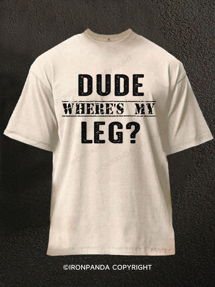 Dude Where's My Leg Washed Gym Shirt