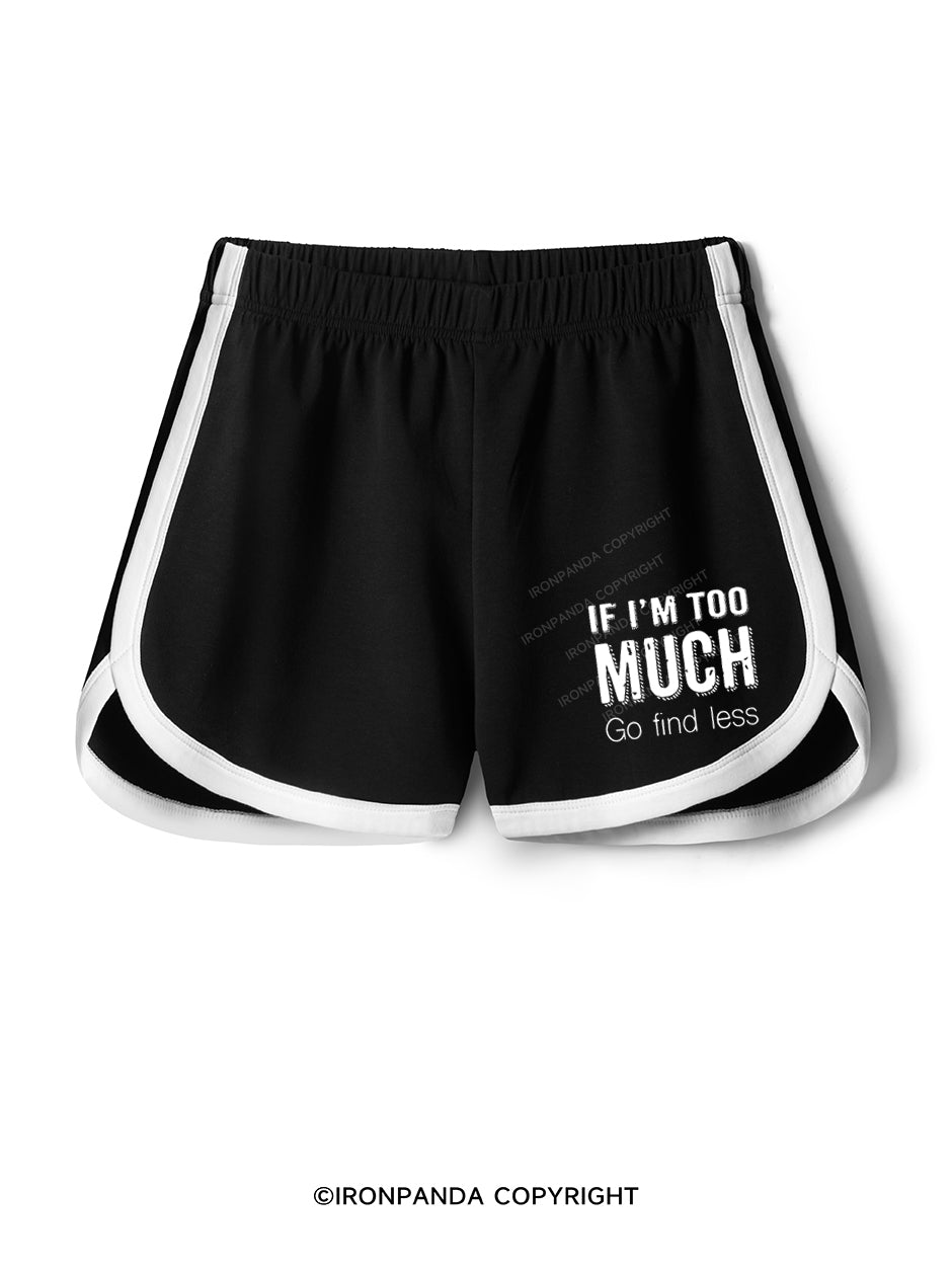 If I'm Too Much Go Find Less  Workout Shorts