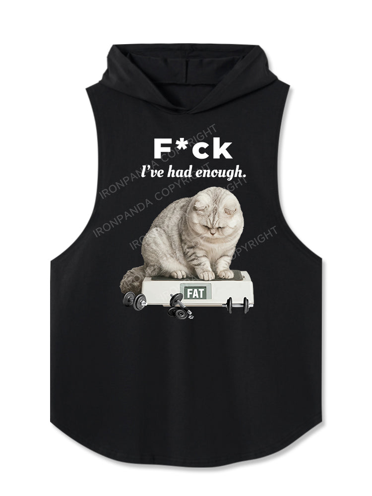 F CK L'VE HAD ENOUGH FAT Hooded Tank