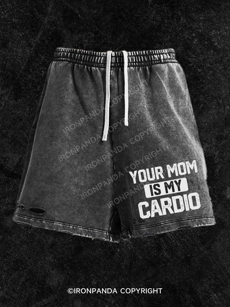 your mom is my cardio Washed Gym Shorts