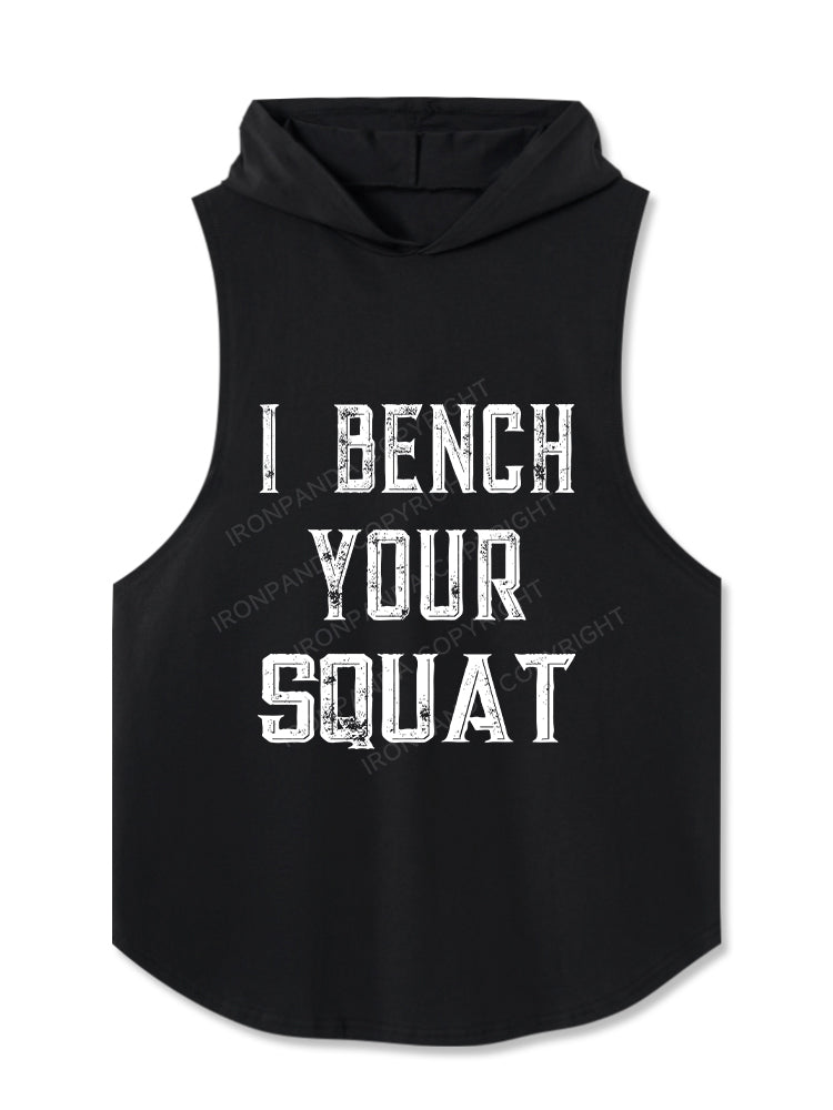 I bench your squat Hooded Tank
