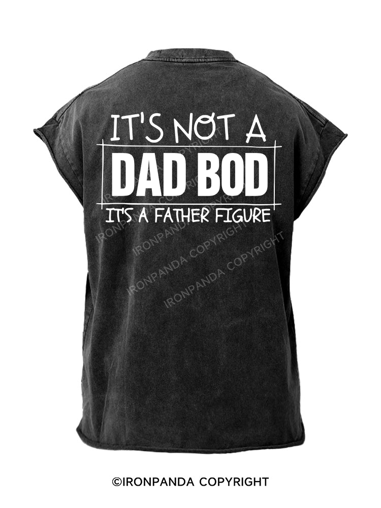 IT'S NOT A DAD BOD IT'S A FATHER FIGURE  Back Printed Cut Off Tank