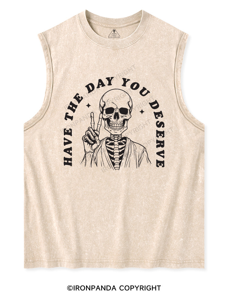 HAVE THE DAY YOU DESERVE Washed Tank