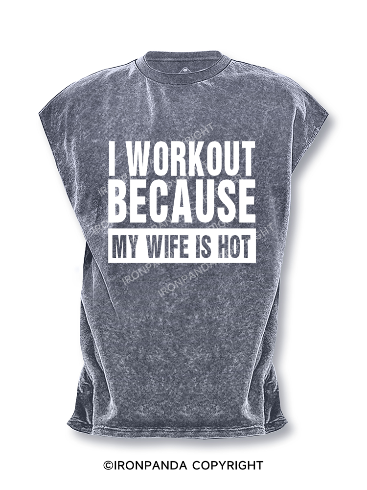 I Workout Because My Wife is Hot Cut Off Tank