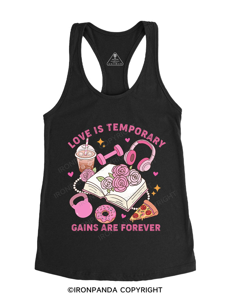 LOVE IS TEMPORARY GAINS ARE FOREVER Gym Racerback Tank