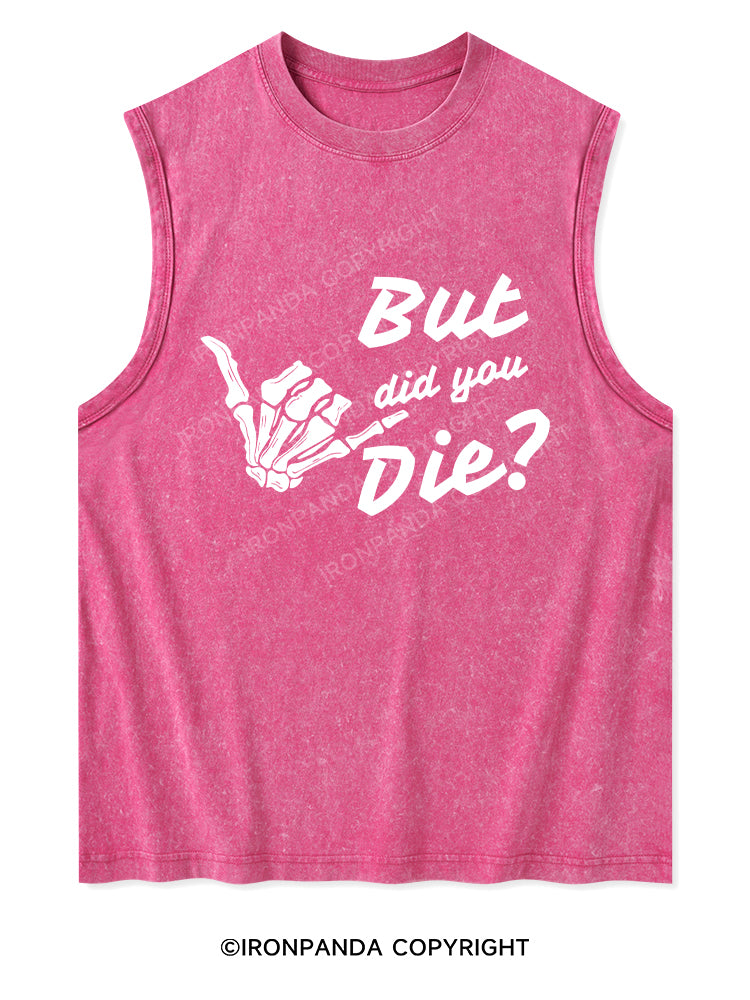 BUT DID YOU DIE Washed Tank