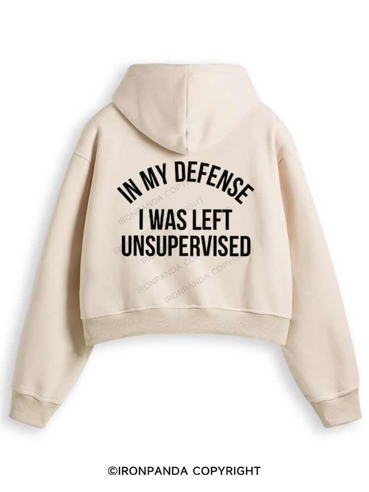 IN MY DEFENSE I WAS LEFT UNSUPERVISED Fleece Crop Zip Up Hoodie
