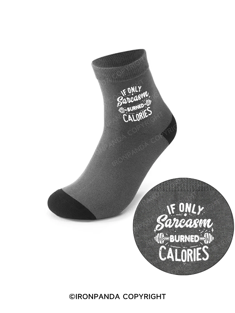 If Only Sarcasm Burned Calories Funny Crew Socks