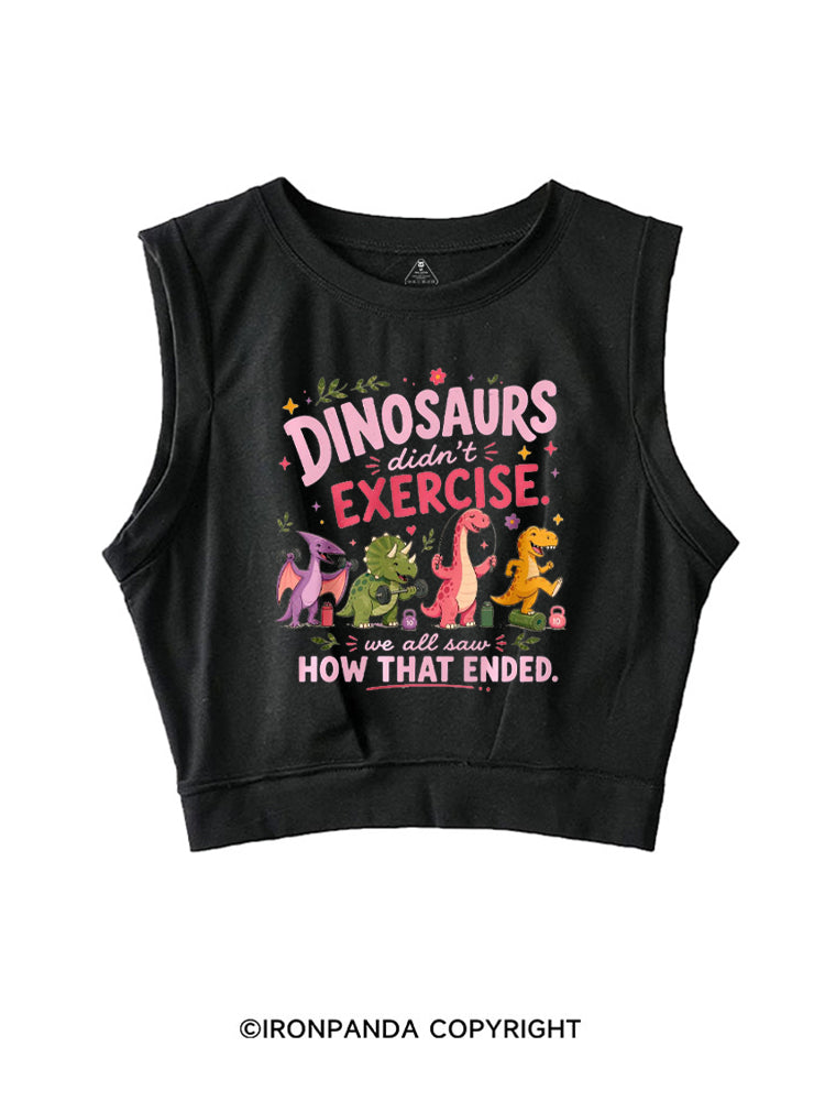 DINOSAURS DIDN'T EXERCISE. WE ALL SAW HOW THAT ENDED FUNNY GYM SLEEVELESS CROP TOPS
