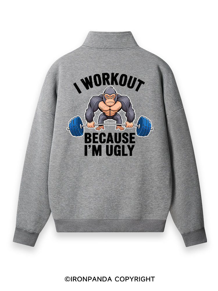 I workout because I'm ugly Back Printed Quarter-Zip Fleece Sweatshirt