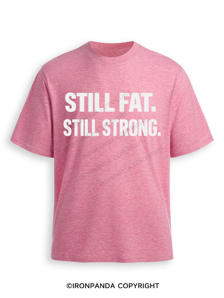 STILL FAT STILL STRONG Ultra Soft Heather T-Shirt
